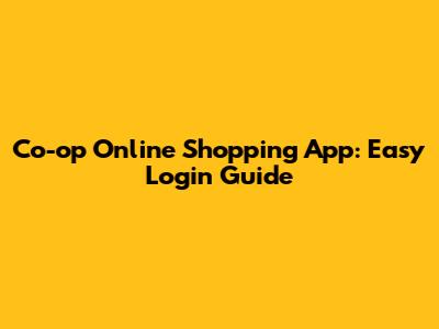 Co-op Online Shopping App: Easy Login Guide