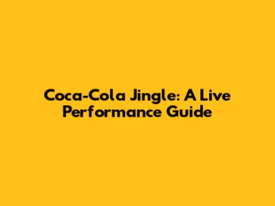 Coca-Cola Jingle: A Live Performance Guide