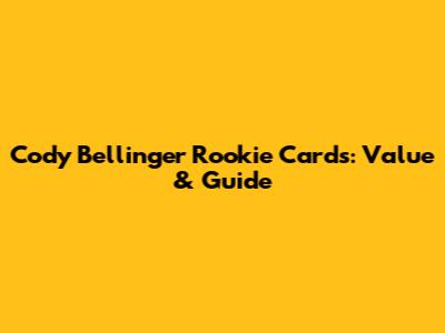 Cody Bellinger Rookie Cards: Value & Guide