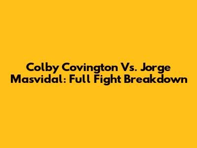 Colby Covington Vs. Jorge Masvidal: Full Fight Breakdown
