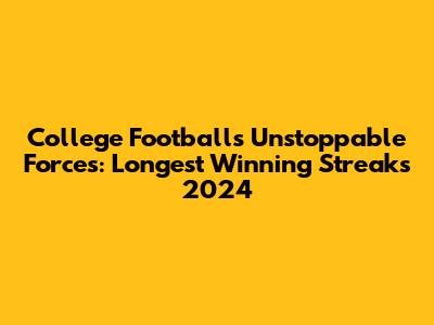 College Football's Unstoppable Forces: Longest Winning Streaks 2024