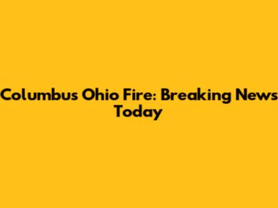 Columbus Ohio Fire: Breaking News Today
