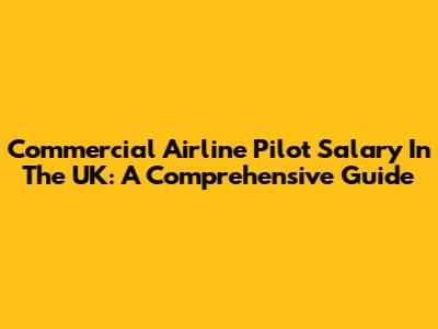 Commercial Airline Pilot Salary In The UK: A Comprehensive Guide