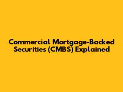 Commercial Mortgage-Backed Securities (CMBS) Explained