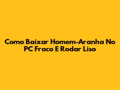Como Baixar Homem-Aranha No PC Fraco E Rodar Liso