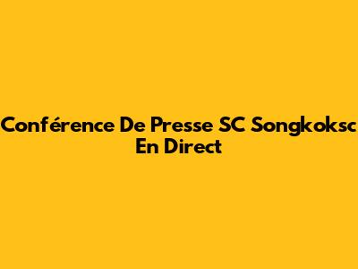 Conférence De Presse SC Songkoksc En Direct
