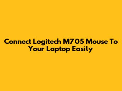 Connect Logitech M705 Mouse To Your Laptop Easily