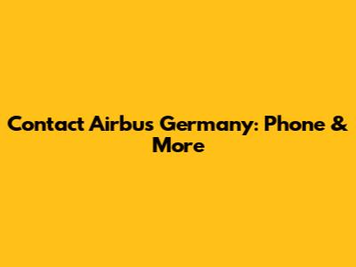 Contact Airbus Germany: Phone & More