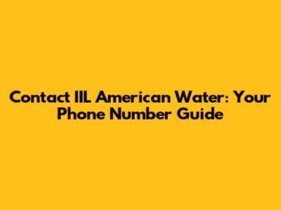 Contact IIL American Water: Your Phone Number Guide