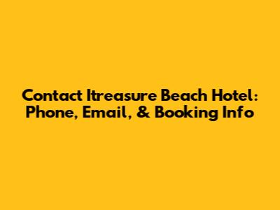 Contact Itreasure Beach Hotel: Phone, Email, & Booking Info