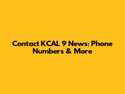 Contact KCAL 9 News: Phone Numbers & More