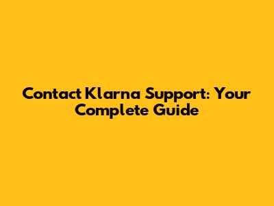 Contact Klarna Support: Your Complete Guide