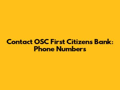 Contact OSC First Citizens Bank: Phone Numbers