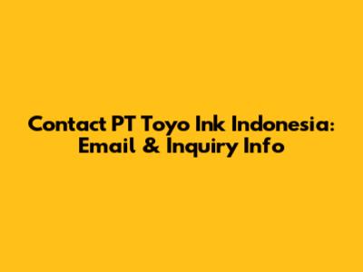 Contact PT Toyo Ink Indonesia: Email & Inquiry Info