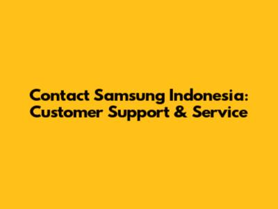 Contact Samsung Indonesia: Customer Support & Service