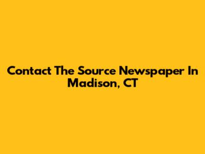 Contact The Source Newspaper In Madison, CT