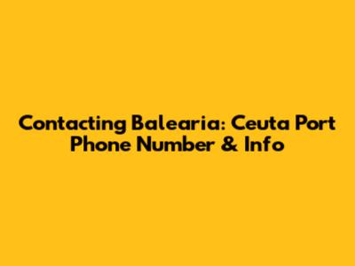 Contacting Balearia: Ceuta Port Phone Number & Info