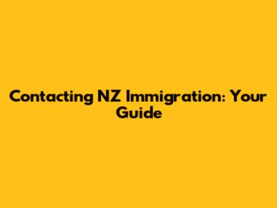 Contacting NZ Immigration: Your Guide