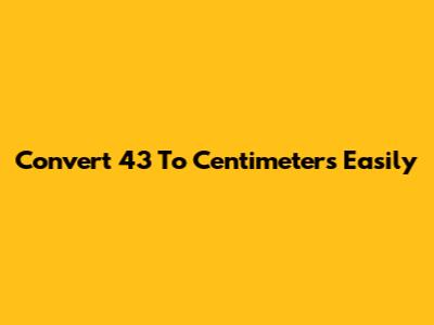 Convert 4'3" To Centimeters Easily