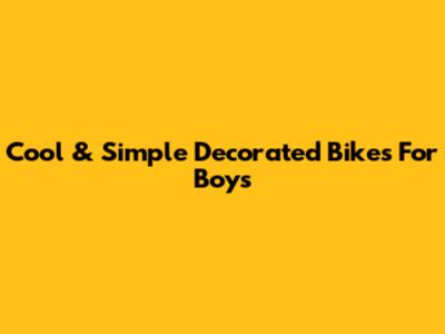 Cool & Simple Decorated Bikes For Boys