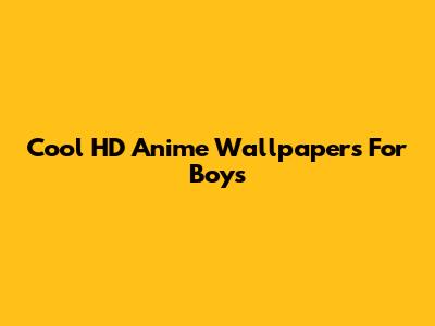 Cool HD Anime Wallpapers For Boys