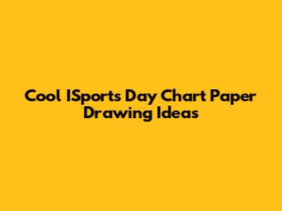 Cool ISports Day Chart Paper Drawing Ideas