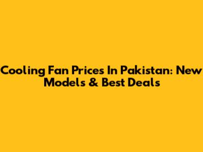 Cooling Fan Prices In Pakistan: New Models & Best Deals