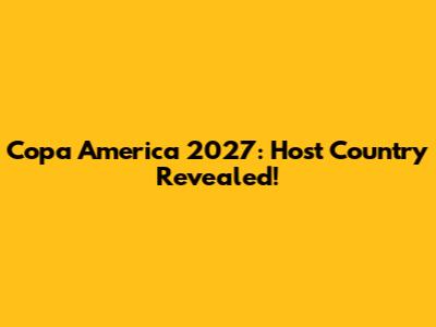 Copa America 2027: Host Country Revealed!