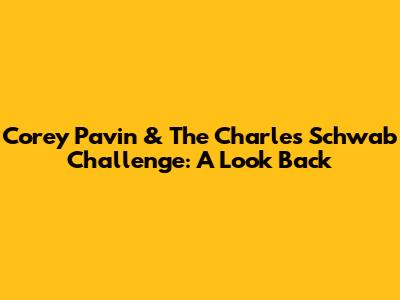 Corey Pavin & The Charles Schwab Challenge: A Look Back