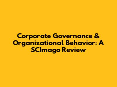 Corporate Governance & Organizational Behavior: A SCImago Review