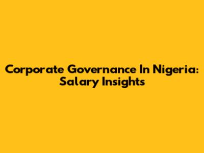 Corporate Governance In Nigeria: Salary Insights