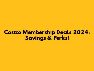 Costco Membership Deals 2024: Savings & Perks!