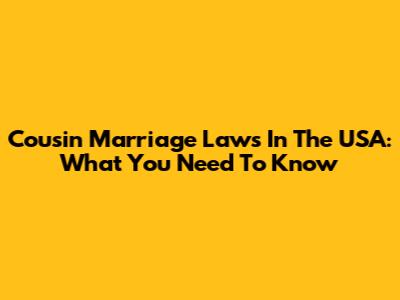 Cousin Marriage Laws In The USA: What You Need To Know