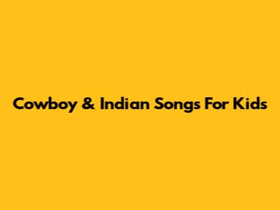 Cowboy & Indian Songs For Kids