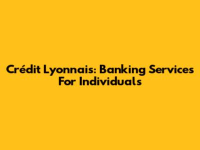 Crédit Lyonnais: Banking Services For Individuals