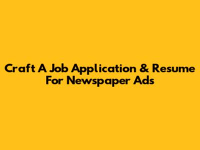 Craft A Job Application & Resume For Newspaper Ads