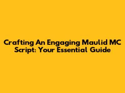 Crafting An Engaging Maulid MC Script: Your Essential Guide