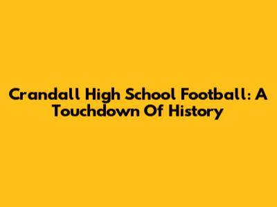 Crandall High School Football: A Touchdown Of History