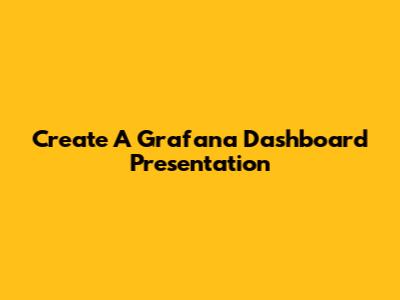 Create A Grafana Dashboard Presentation