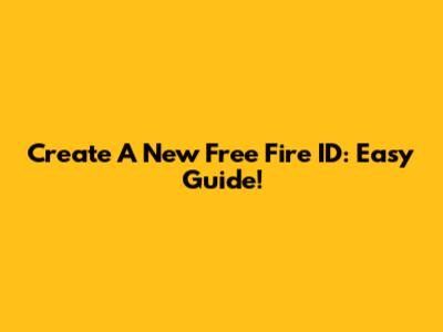 Create A New Free Fire ID: Easy Guide!