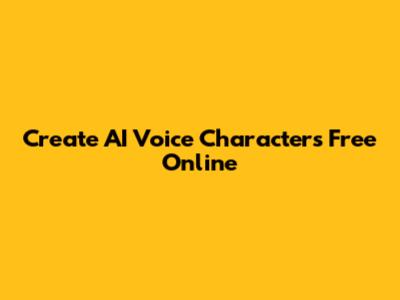 Create AI Voice Characters Free Online