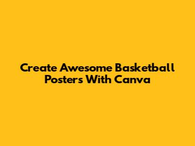 Create Awesome Basketball Posters With Canva