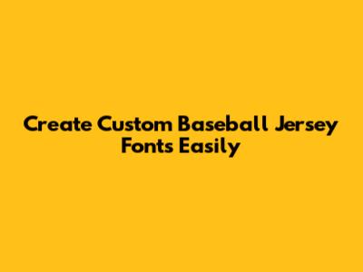 Create Custom Baseball Jersey Fonts Easily