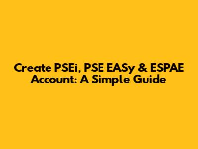 Create PSEi, PSE EASy & ESPAE Account: A Simple Guide