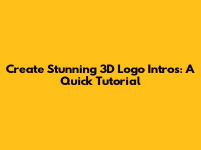 Create Stunning 3D Logo Intros: A Quick Tutorial