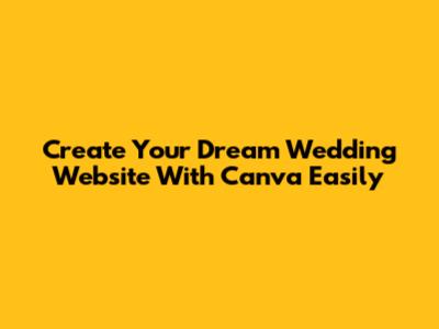 Create Your Dream Wedding Website With Canva Easily