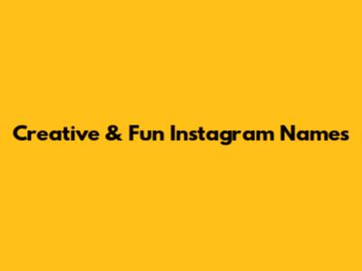 Creative & Fun Instagram Names