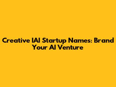 Creative IAI Startup Names: Brand Your AI Venture