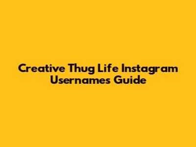 Creative Thug Life Instagram Usernames Guide