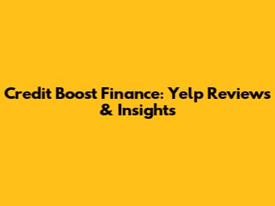 Credit Boost Finance: Yelp Reviews & Insights